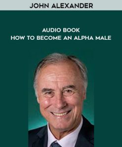 John Alexander – Audio Book – How To Become An Alpha Male | Available Now !
