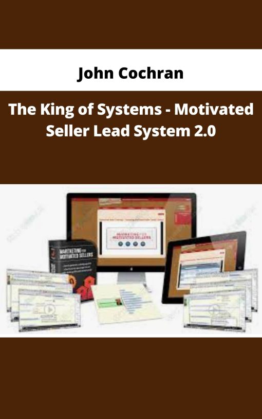 John Cochran – The King of Systems – Motivated Seller Lead System 2.0 | Available Now !