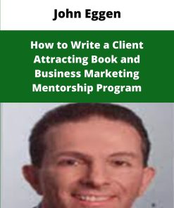 John Eggen How to Write a Client Attracting Book and Business Marketing Mentorship Program