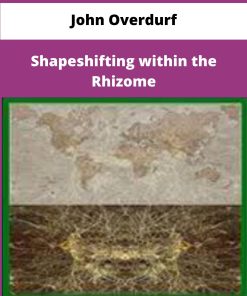 John Overdurf Shapeshifting within the Rhizome