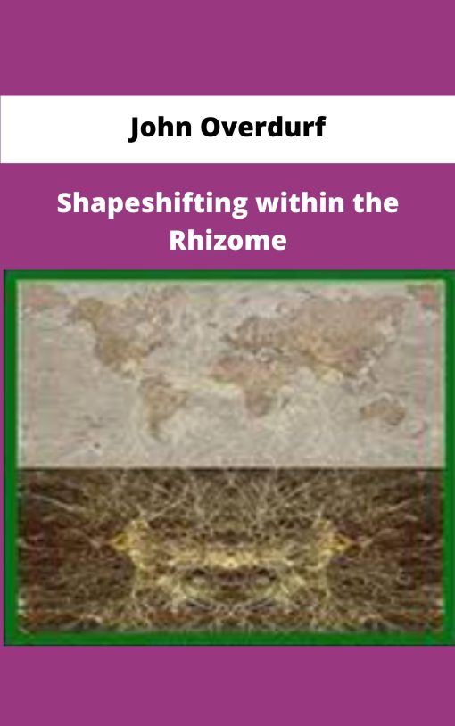 John Overdurf Shapeshifting within the Rhizome