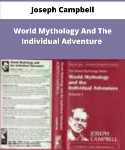 Joseph Campbell World Mythology And The Individual Adventure