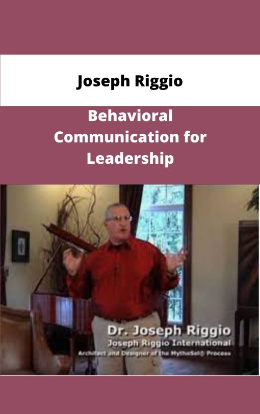 Joseph Riggio Behavioral Communication for Leadership