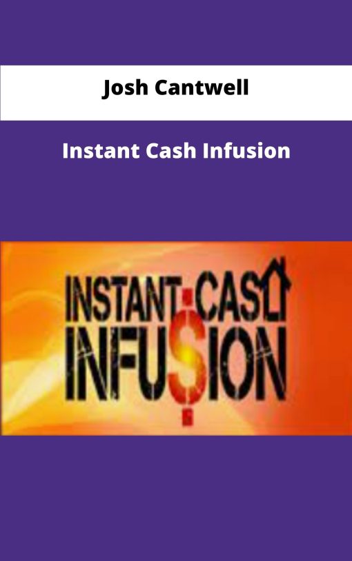Josh Cantwell Instant Cash Infusion