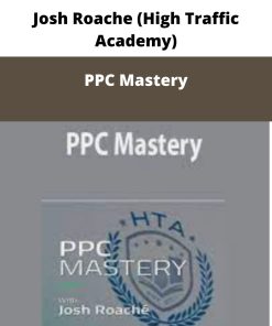 Josh Roache (High Traffic Academy) – PPC Mastery | Available Now !