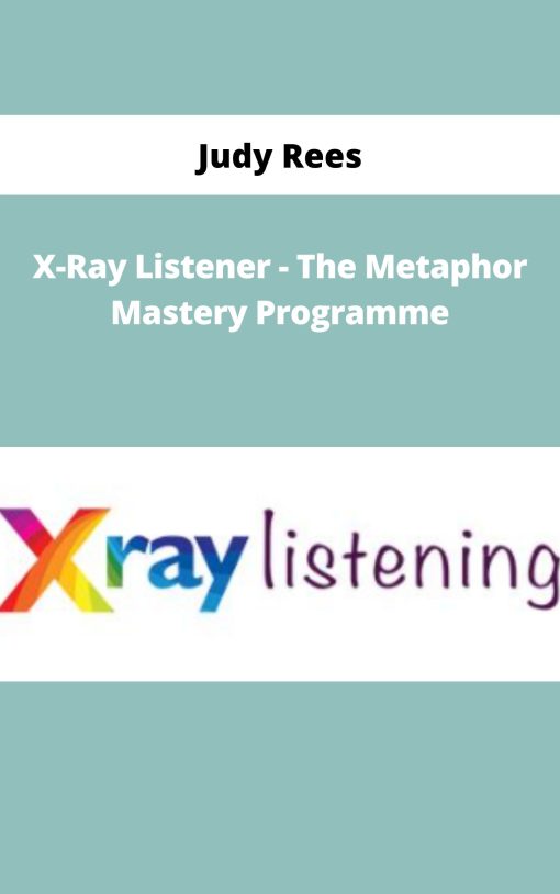 Judy Rees – X-Ray Listener – The Metaphor Mastery Programme | Available Now !
