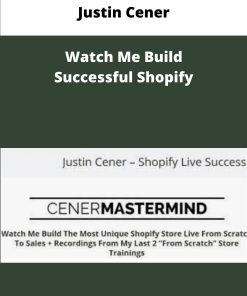 Justin Cener Watch Me Build Successful Shopify