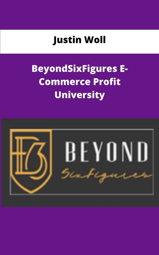 Justin Woll BeyondSixFigures E Commerce Profit University