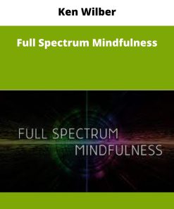 Ken Wilber – Full Spectrum Mindfulness | Available Now !