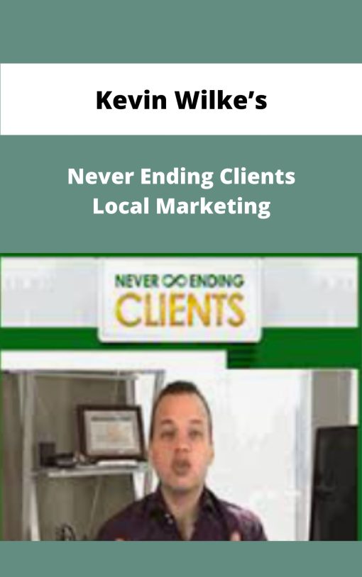 Kevin Wilkes Never Ending Clients Local Marketing