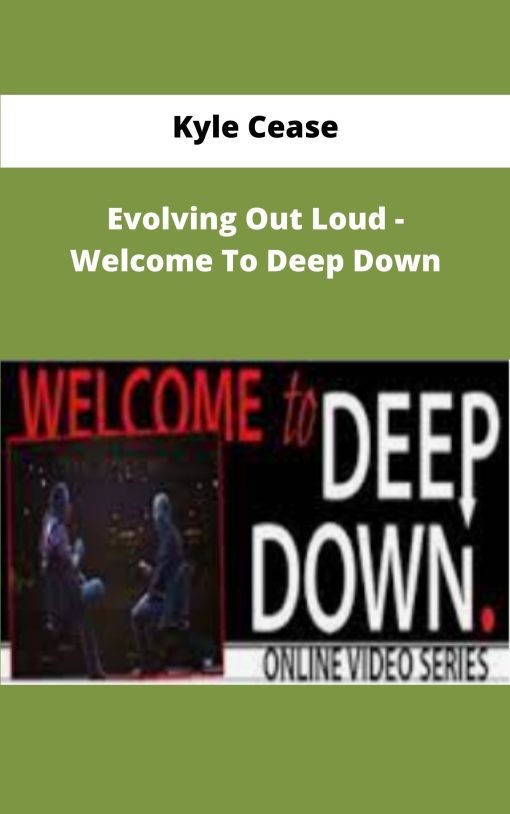 Kyle Cease Evolving Out Loud Welcome To Deep Down