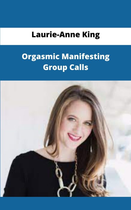 Laurie Anne King Orgasmic Manifesting Group Calls