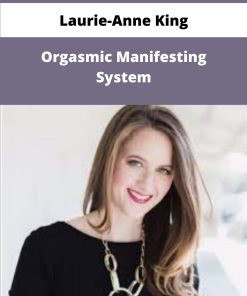 Laurie Anne King Orgasmic Manifesting System