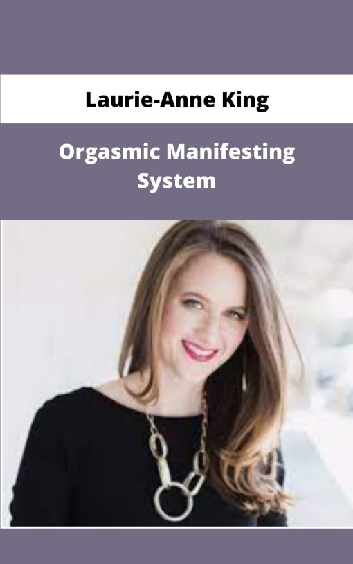 Laurie Anne King Orgasmic Manifesting System