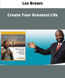 Les Brown Create Your Greatest Lif