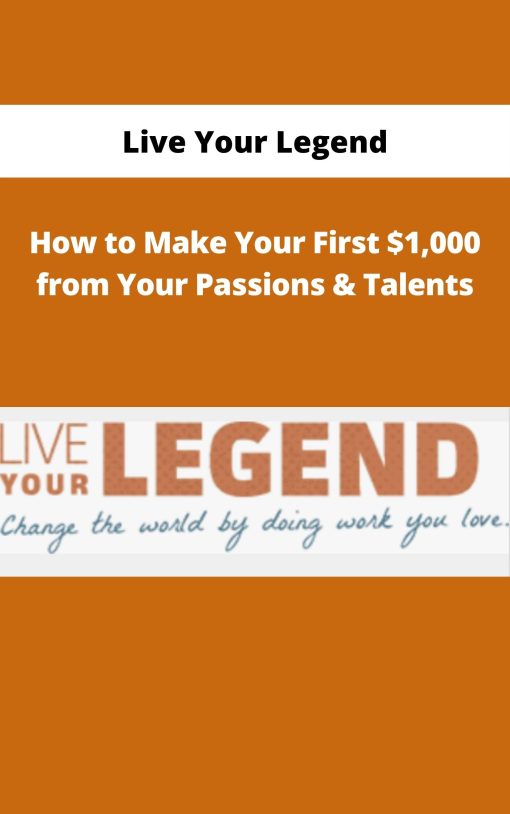 Live Your Legend – How to Make Your First $1,000 from Your Passions & Talents | Available Now !
