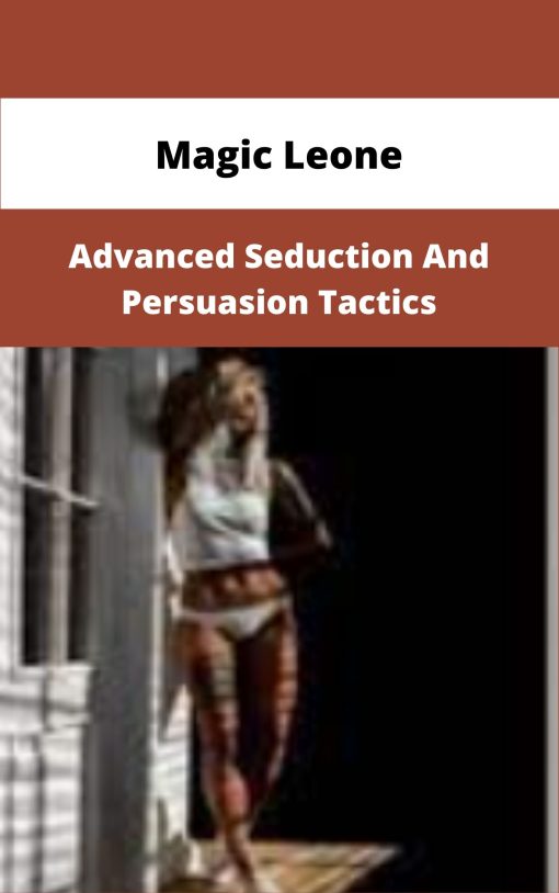 Magic Leone Advanced Seduction And Persuasion Tactics