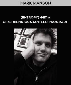 Mark Manson – (entropy) Get a Girlfriend Guaranteed Programf | Available Now !