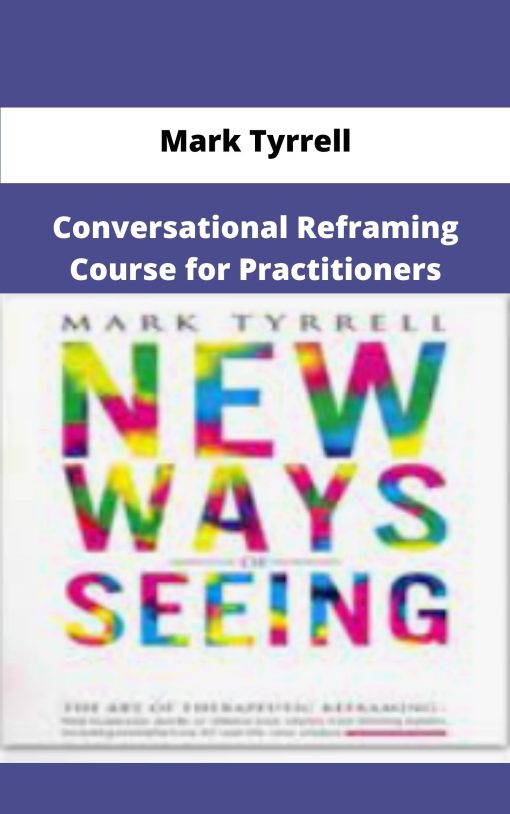 Mark Tyrrell Conversational Reframing Course for Practitioners