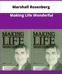 Marshall Rosenberg Making Life Wonderful