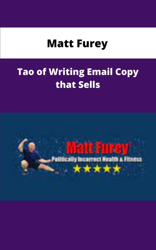 Matt Furey Tao of Writing Email Copy that Sells