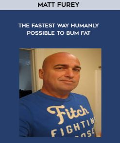 Matt Furey – The Fastest Way Humanly Possible to Bum Fat | Available Now !