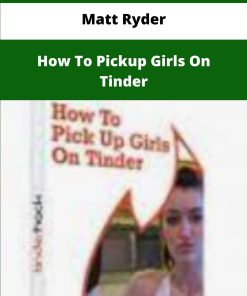 Matt Ryder How To Pickup Girls On Tinder