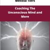 Melissa Tiers Coaching The Unconscious Mind and More