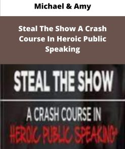 Michael Amy Steal The Show A Crash Course In Heroic Public Speaking