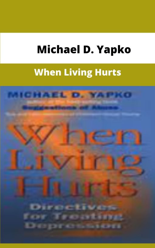 Michael D Yapko When Living Hurts