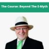 Michael E. Gerber – The Course: Beyond The E-Myth | Available Now !