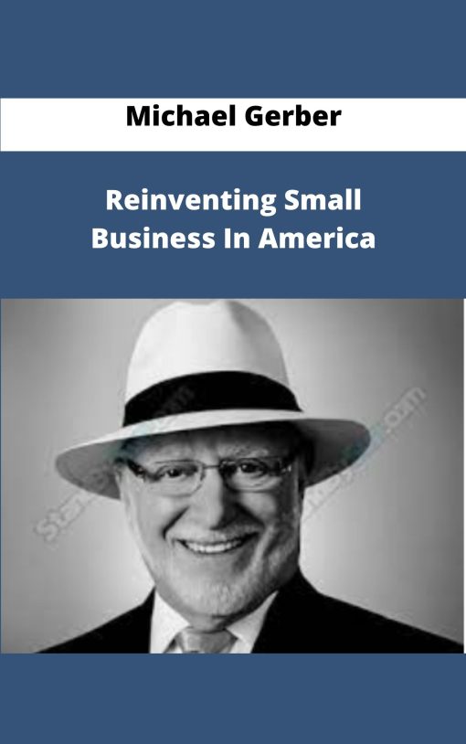 Michael Gerber Reinventing Small Business In America