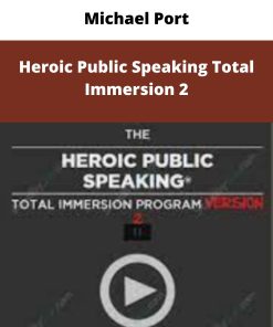 Michael Port – Heroic Public Speaking Total Immersion 2 | Available Now !