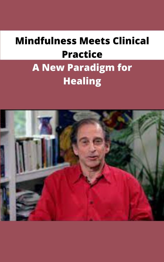 Mindfulness Meets Clinical Practice - A New Paradigm For Healing ...