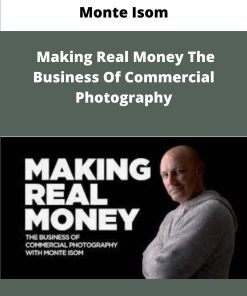 Monte Isom Making Real Money The Business Of Commercial Photography