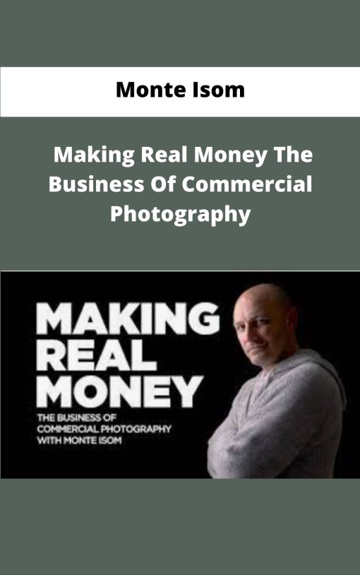 Monte Isom Making Real Money The Business Of Commercial Photography
