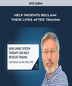 NICABM – Help Patients Reclaim Their Lives After Trauma | Available Now !