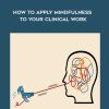 NICABM – How to Apply Mindfulness to Your Clinical Work | Available Now !