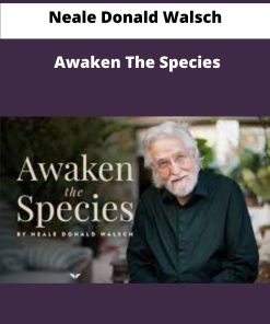 Neale Donald Walsch Awaken The Species