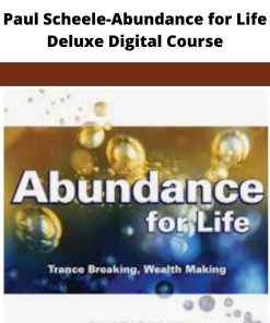 Paul Scheele Abundance for Life Deluxe Digital Course