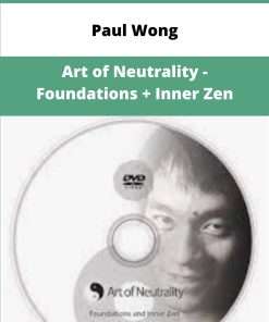 Paul Wong Art of Neutrality Foundations Inner Zen