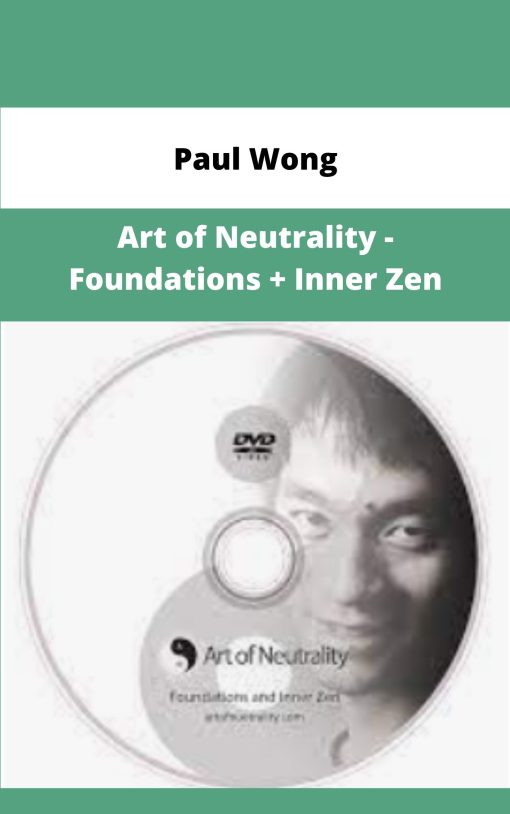 Paul Wong Art of Neutrality Foundations Inner Zen