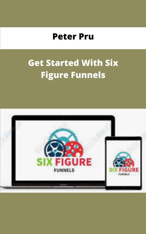 Peter Pru Get Started With Six Figure Funnels