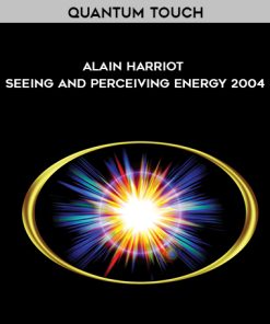 Quantum Touch – Alain Harriot – Seeing and Perceiving Energy 2004 | Available Now !