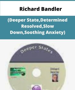 Richard Bandler Deeper StateDetermined ResolvedSlow DownSoothing Anxiety