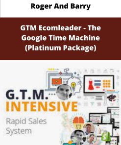 Roger And Barry GTM Ecomleader The Google Time Machine Platinum Package