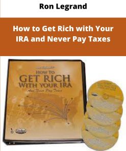 Ron Legrand How to Get Rich with Your IRA and Never Pay Taxes