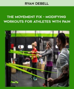 Ryan DeBell – The Movement Fix – Modifying Workouts For Athletes With Pain | Available Now !