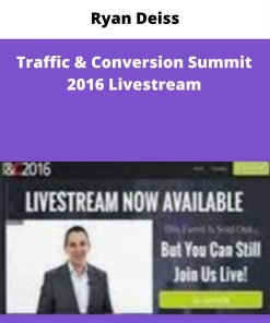 Ryan Deiss – Traffic & Conversion Summit 2016 Livestream | Available Now !