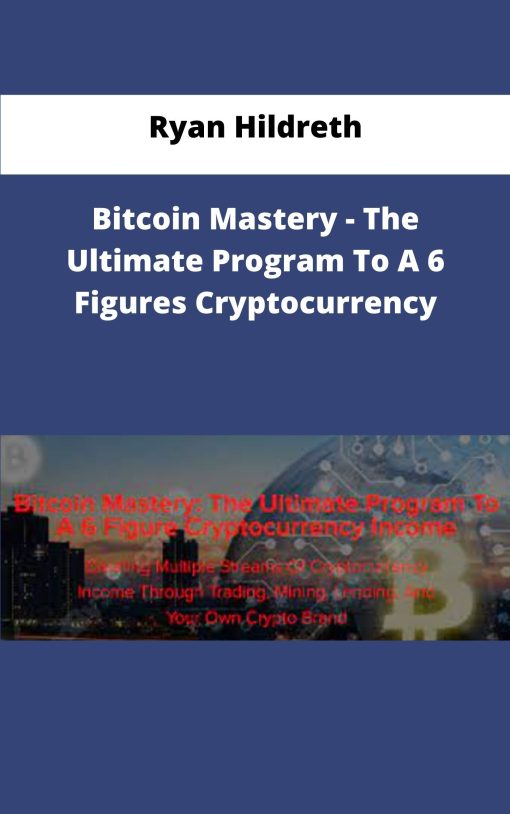 Ryan Hildreth Bitcoin Mastery The Ultimate Program To A Figures Cryptocurrency